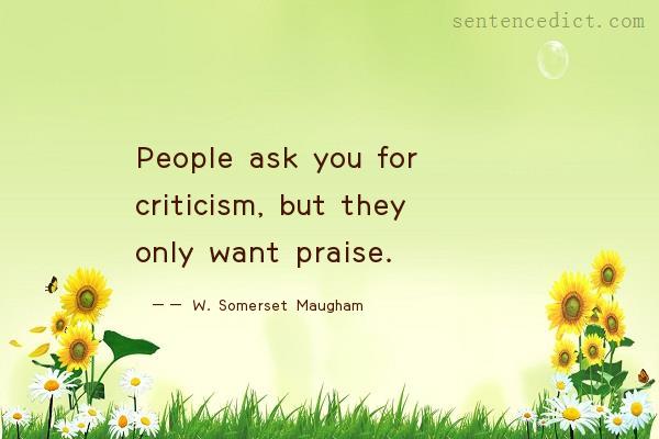 Good sentence's beautiful picture_People ask you for criticism, but they only want praise.