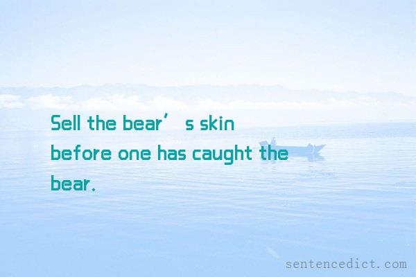Good sentence's beautiful picture_Sell the bear’s skin before one has caught the bear.