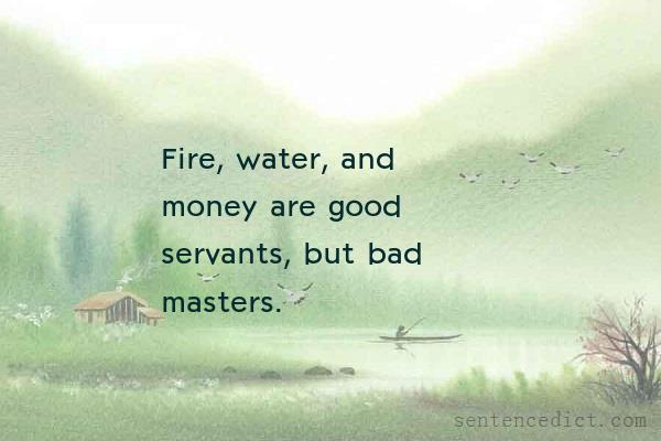 Good sentence's beautiful picture_Fire, water, and money are good servants, but bad masters.