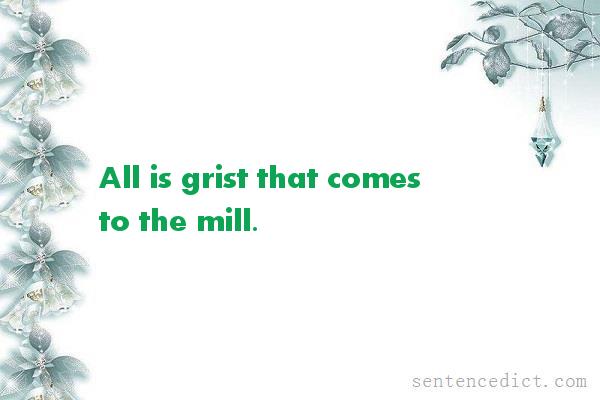 Good sentence's beautiful picture_All is grist that comes to the mill.