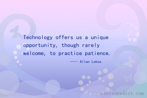 Good sentence's beautiful picture_Technology offers us a unique opportunity, though rarely welcome, to practice patience.