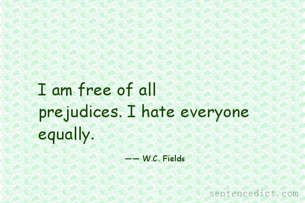 Good sentence's beautiful picture_I am free of all prejudices. I hate everyone equally.