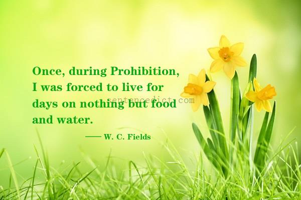 Good sentence's beautiful picture_Once, during Prohibition, I was forced to live for days on nothing but food and water.
