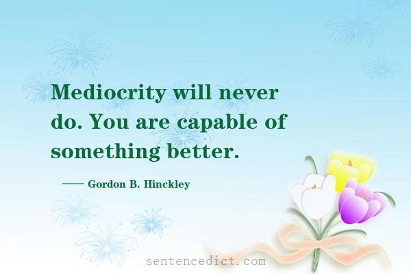 Good sentence's beautiful picture_Mediocrity will never do. You are capable of something better.