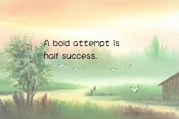 Good sentence's beautiful picture_A bold attempt is half success.