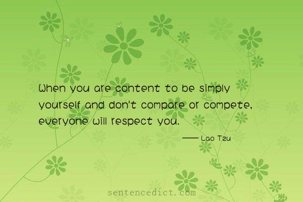 Good sentence's beautiful picture_When you are content to be simply yourself and don't compare or compete, everyone will respect you.