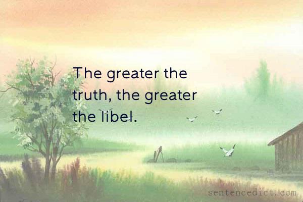 Good sentence's beautiful picture_The greater the truth, the greater the libel.