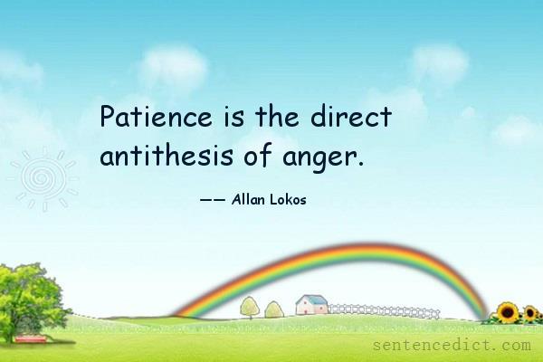 Good sentence's beautiful picture_Patience is the direct antithesis of anger.