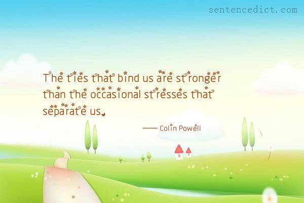 Good sentence's beautiful picture_The ties that bind us are stronger than the occasional stresses that separate us.
