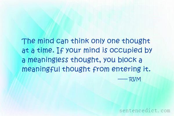 Good sentence's beautiful picture_The mind can think only one thought at a time. If your mind is occupied by a meaningless thought, you block a meaningful thought from entering it.