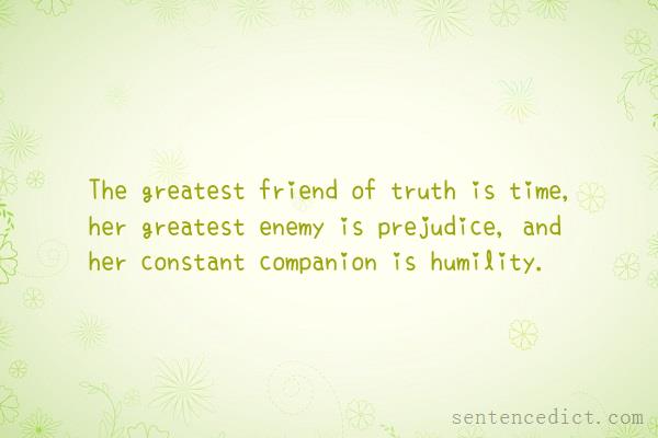 Good sentence's beautiful picture_The greatest friend of truth is time, her greatest enemy is prejudice, and her constant companion is humility.