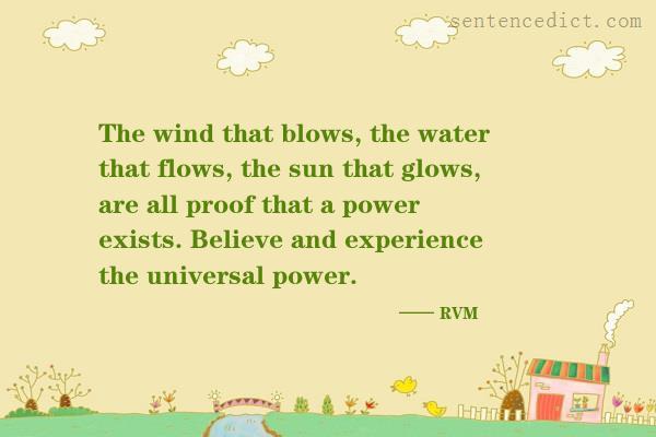 Good sentence's beautiful picture_The wind that blows, the water that flows, the sun that glows, are all proof that a power exists. Believe and experience the universal power.