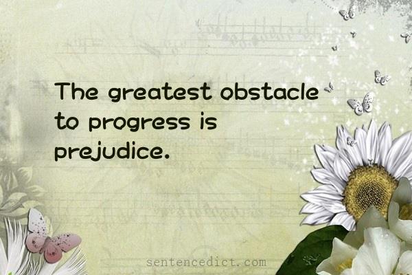 Good sentence's beautiful picture_The greatest obstacle to progress is prejudice.