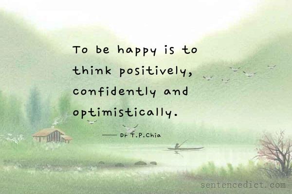 Good sentence's beautiful picture_To be happy is to think positively, confidently and optimistically.