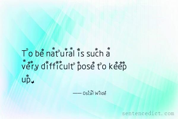 Good sentence's beautiful picture_To be natural is such a very difficult pose to keep up.
