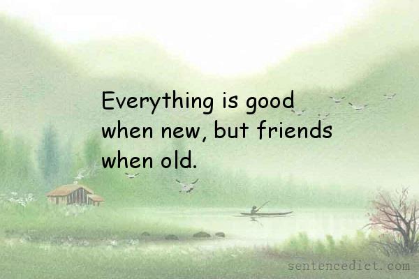 Good sentence's beautiful picture_Everything is good when new, but friends when old.