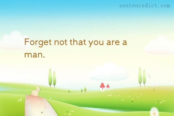 Good sentence's beautiful picture_Forget not that you are a man.
