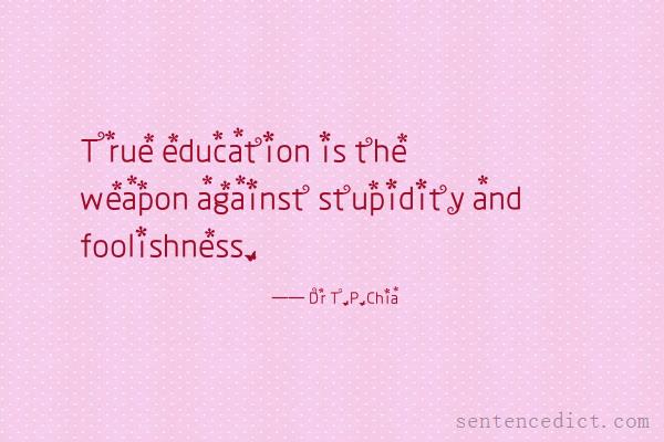 Good sentence's beautiful picture_True education is the weapon against stupidity and foolishness.