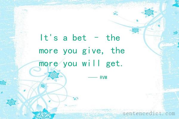 Good sentence's beautiful picture_It's a bet – the more you give, the more you will get.