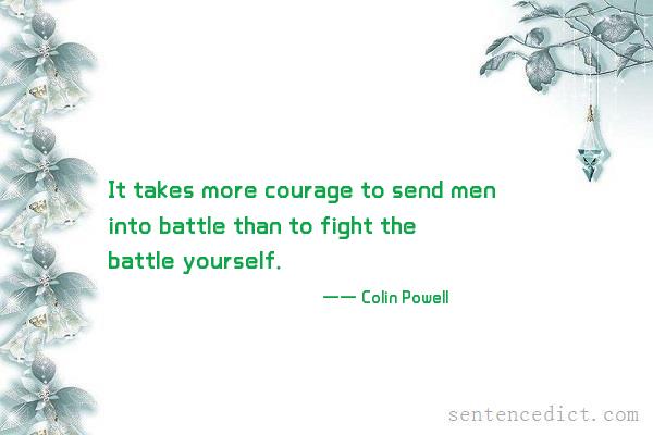 Good sentence's beautiful picture_It takes more courage to send men into battle than to fight the battle yourself.