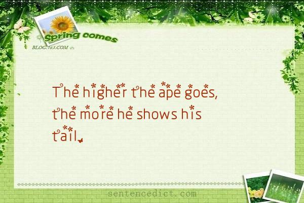 Good sentence's beautiful picture_The higher the ape goes, the more he shows his tail.