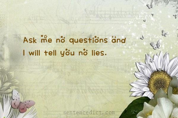Good sentence's beautiful picture_Ask me no questions and I will tell you no lies.