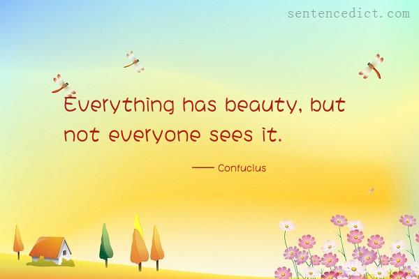 Good sentence's beautiful picture_Everything has beauty, but not everyone sees it.