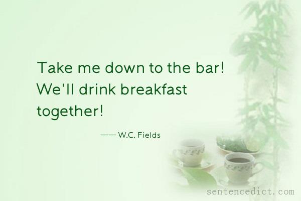 Good sentence's beautiful picture_Take me down to the bar! We'll drink breakfast together!
