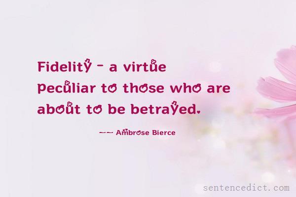 Good sentence's beautiful picture_Fidelity - a virtue peculiar to those who are about to be betrayed.