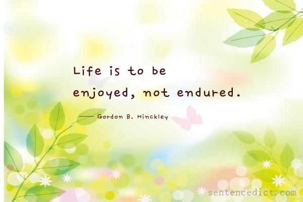 Good sentence's beautiful picture_Life is to be enjoyed, not endured.