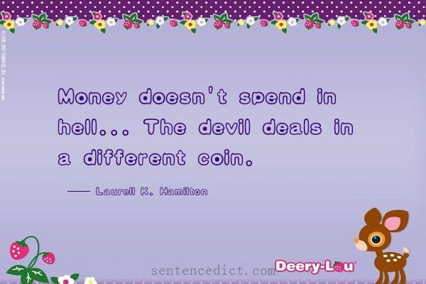 Good sentence's beautiful picture_Money doesn't spend in hell... The devil deals in a different coin.