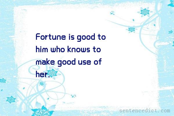 Good sentence's beautiful picture_Fortune is good to him who knows to make good use of her.