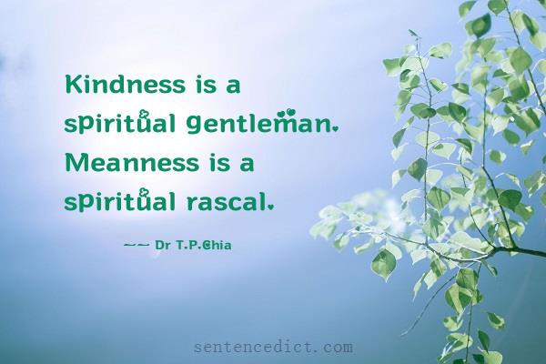 Good sentence's beautiful picture_Kindness is a spiritual gentleman. Meanness is a spiritual rascal.