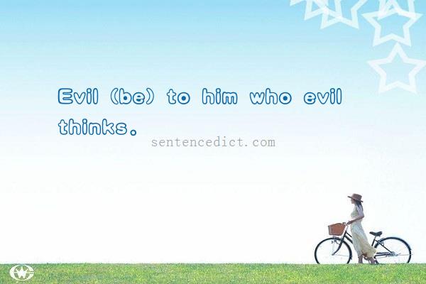 Good sentence's beautiful picture_Evil (be) to him who evil thinks.