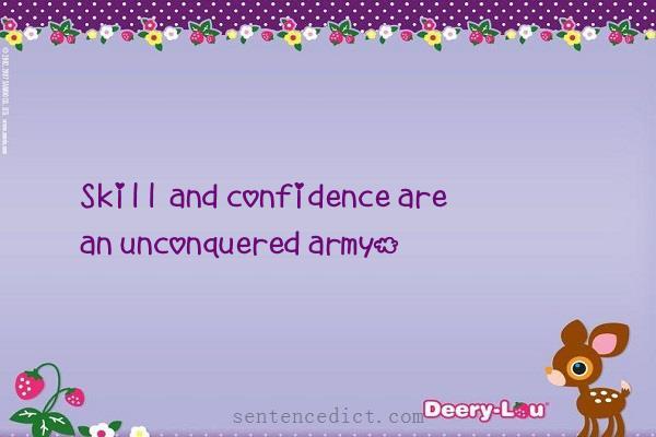 Good sentence's beautiful picture_Skill and confidence are an unconquered army.