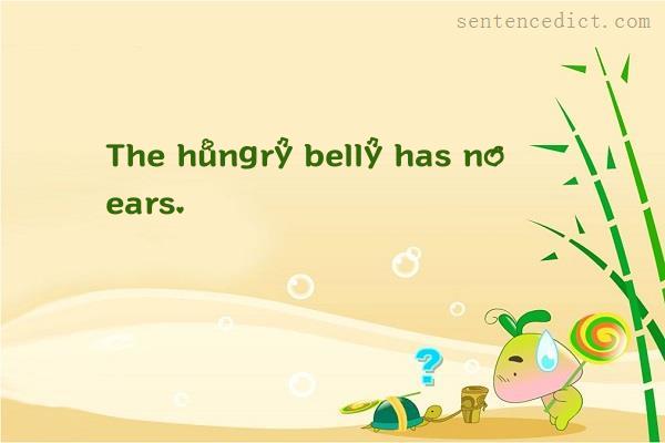 Good sentence's beautiful picture_The hungry belly has no ears.