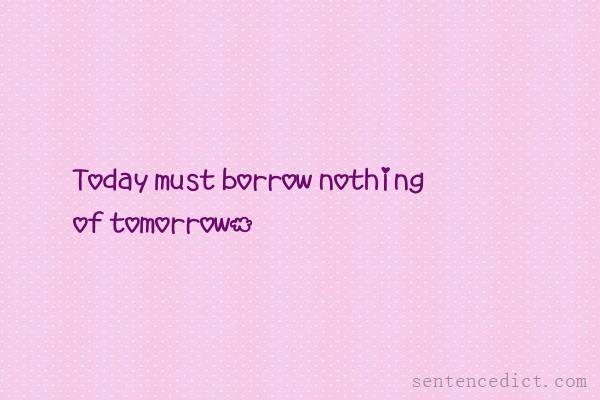 Good sentence's beautiful picture_Today must borrow nothing of tomorrow.