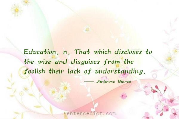 Good sentence's beautiful picture_Education, n. That which discloses to the wise and disguises from the foolish their lack of understanding.