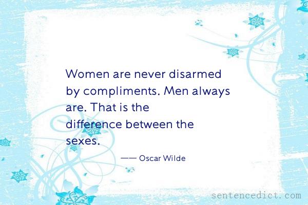 Good sentence's beautiful picture_Women are never disarmed by compliments. Men always are. That is the difference between the sexes.