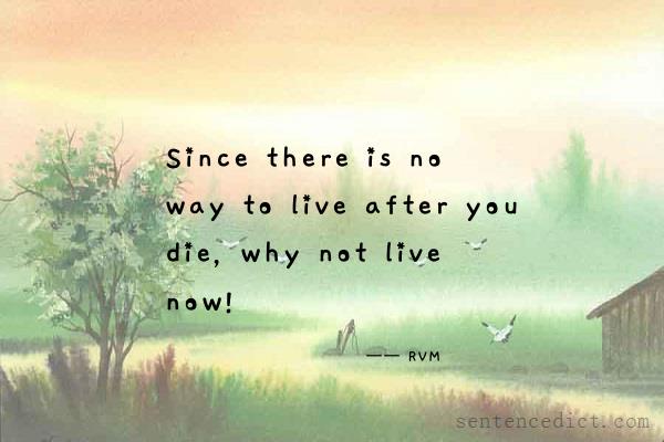 Good sentence's beautiful picture_Since there is no way to live after you die, why not live now!