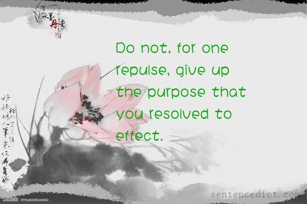 Good sentence's beautiful picture_Do not, for one repulse, give up the purpose that you resolved to effect.