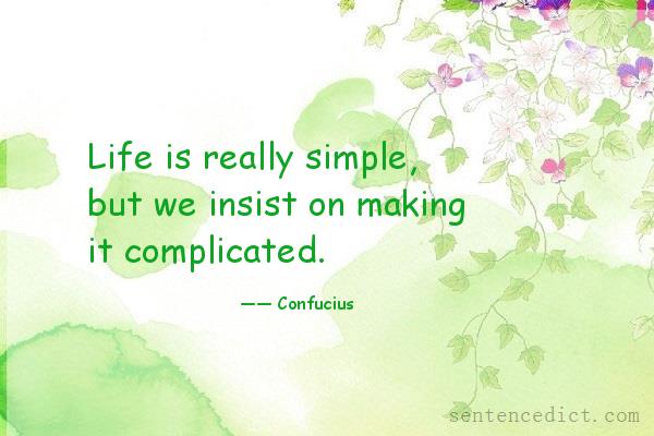 Good sentence's beautiful picture_Life is really simple, but we insist on making it complicated.