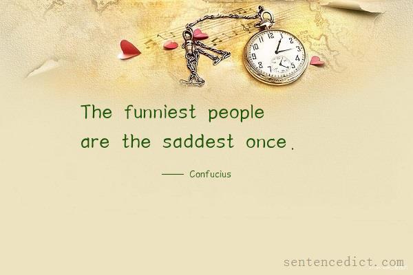Good sentence's beautiful picture_The funniest people are the saddest once.