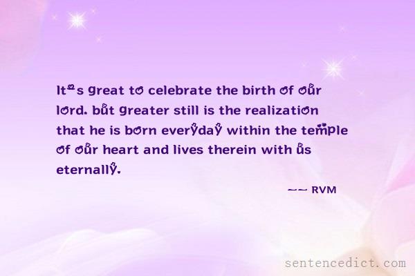 Good sentence's beautiful picture_It's great to celebrate the birth of our lord, but greater still is the realization that he is born everyday within the temple of our heart and lives therein with us eternally.