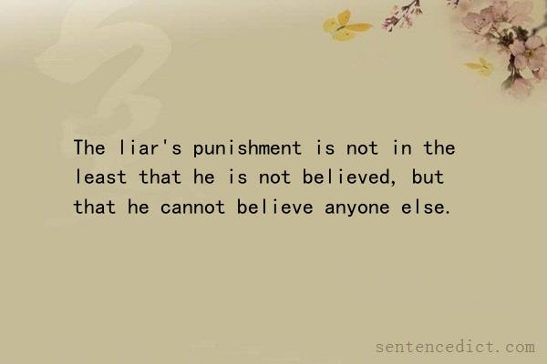 Good sentence's beautiful picture_The liar's punishment is not in the least that he is not believed, but that he cannot believe anyone else.