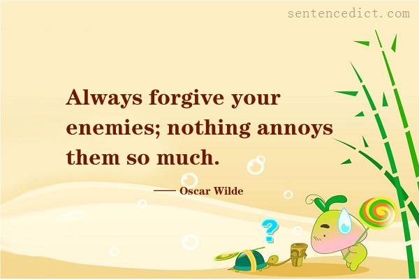 Good sentence's beautiful picture_Always forgive your enemies; nothing annoys them so much.