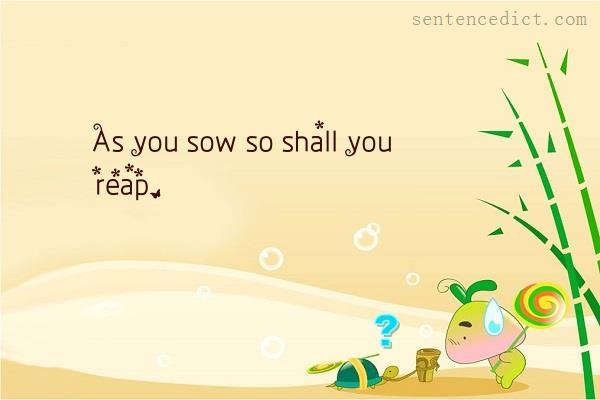 Good sentence's beautiful picture_As you sow so shall you reap.