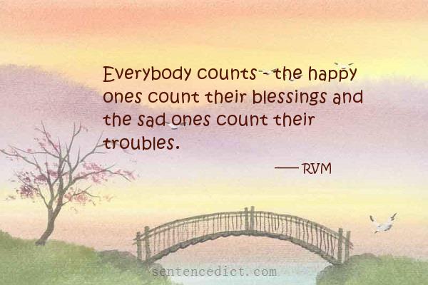 Good sentence's beautiful picture_Everybody counts - the happy ones count their blessings and the sad ones count their troubles.