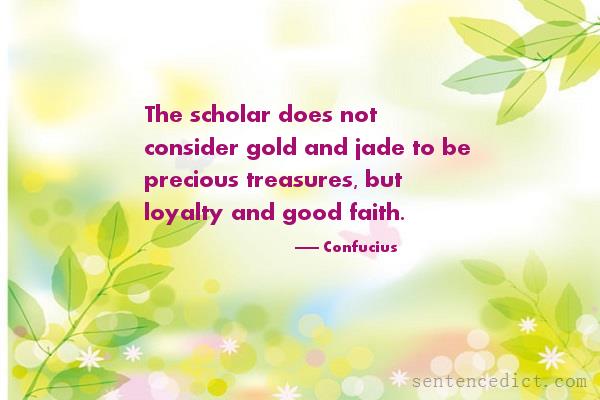 Good sentence's beautiful picture_The scholar does not consider gold and jade to be precious treasures, but loyalty and good faith.