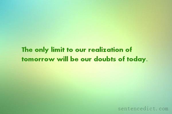 Good sentence's beautiful picture_The only limit to our realization of tomorrow will be our doubts of today.